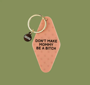 Motel Key Chain-‘Don’t Make Mommy Be A Bitch’