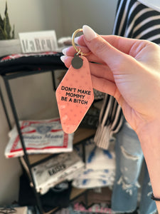 Motel Key Chain-‘Don’t Make Mommy Be A Bitch’